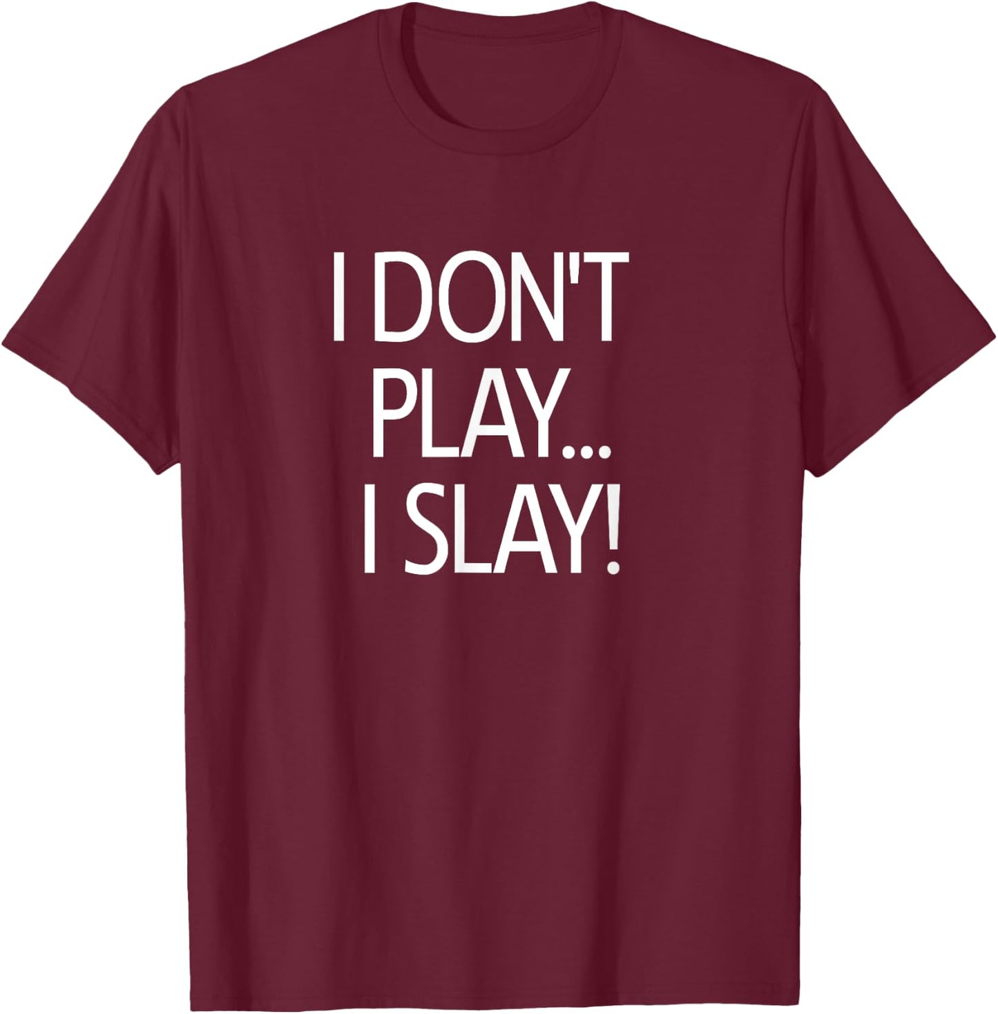 I Don't Play I Slay, Inspirational Positive Message Family T-Shirt - T-Shirt | Maroon