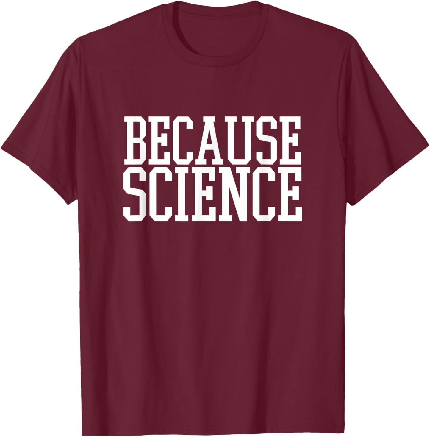 Because Science funny saying and women shirt T-Shirt - T-Shirt | Maroon