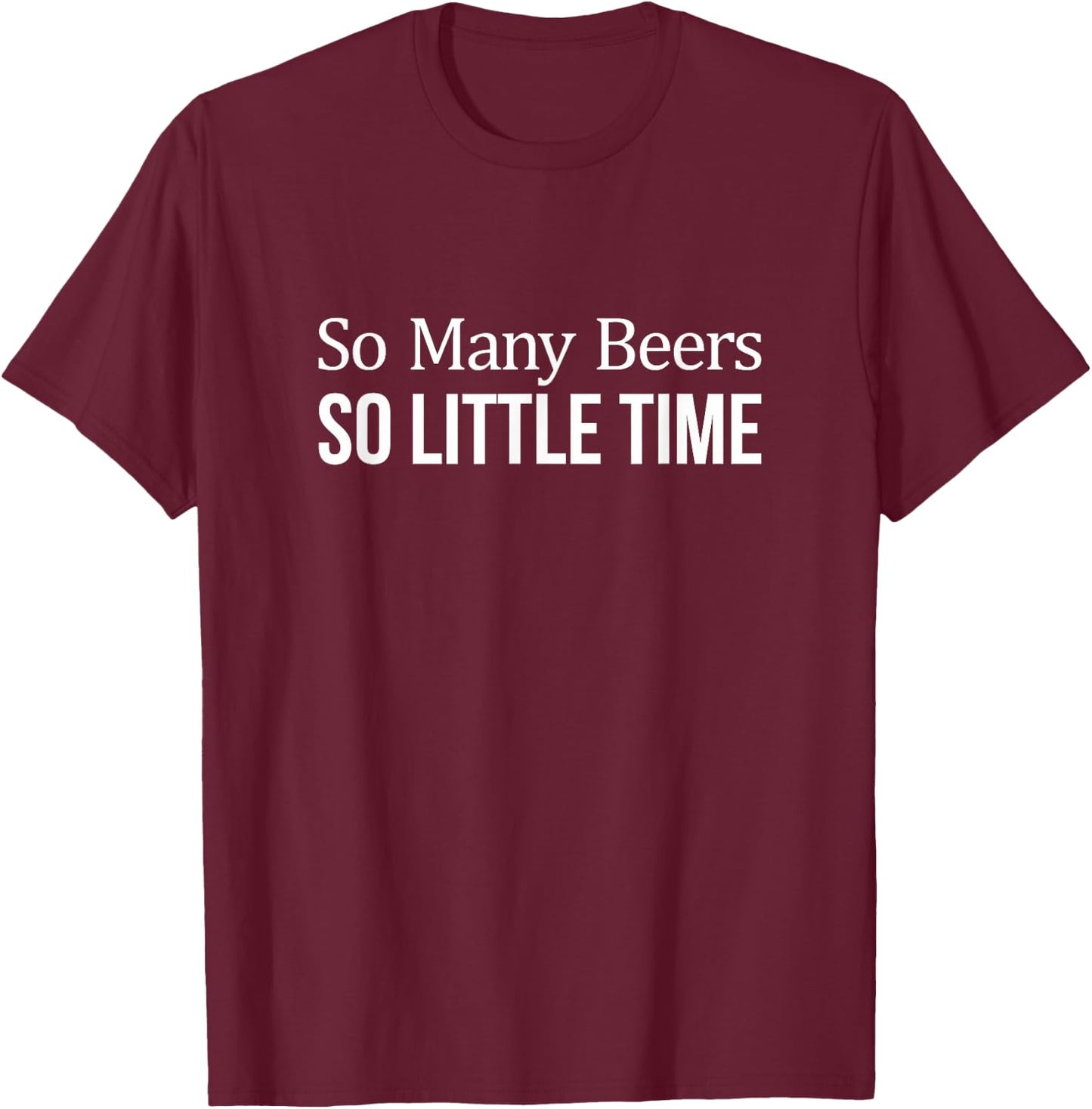 So Many Beers - So Little Time T-Shirt - T-Shirt | Maroon
