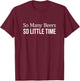 So Many Beers - So Little Time T-Shirt - T-Shirt | Maroon