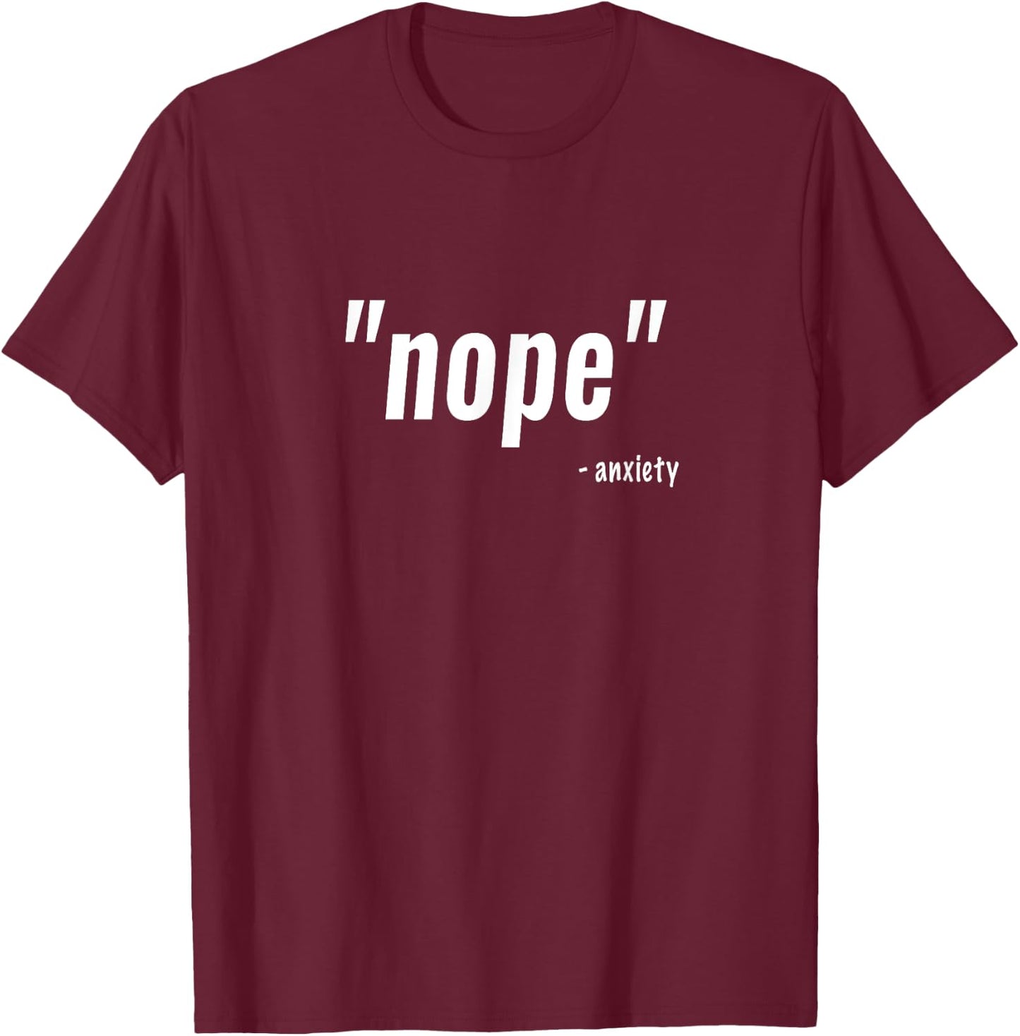 Funny Gifts For Anxious People - Nope Anxiety T-Shirt - T-Shirt | Maroon