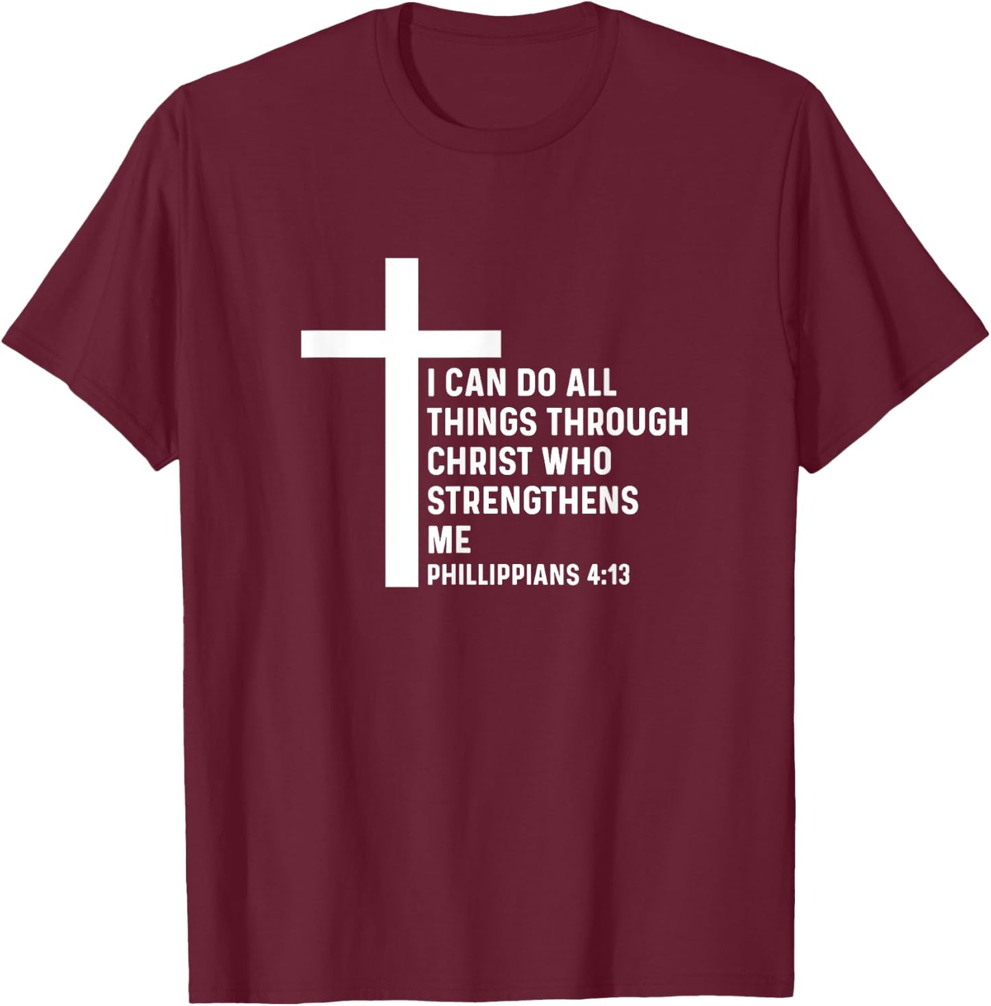 Philippians 4:13 4 13 God Jesus Christian Christ All Things T-Shirt - T-Shirt | Maroon