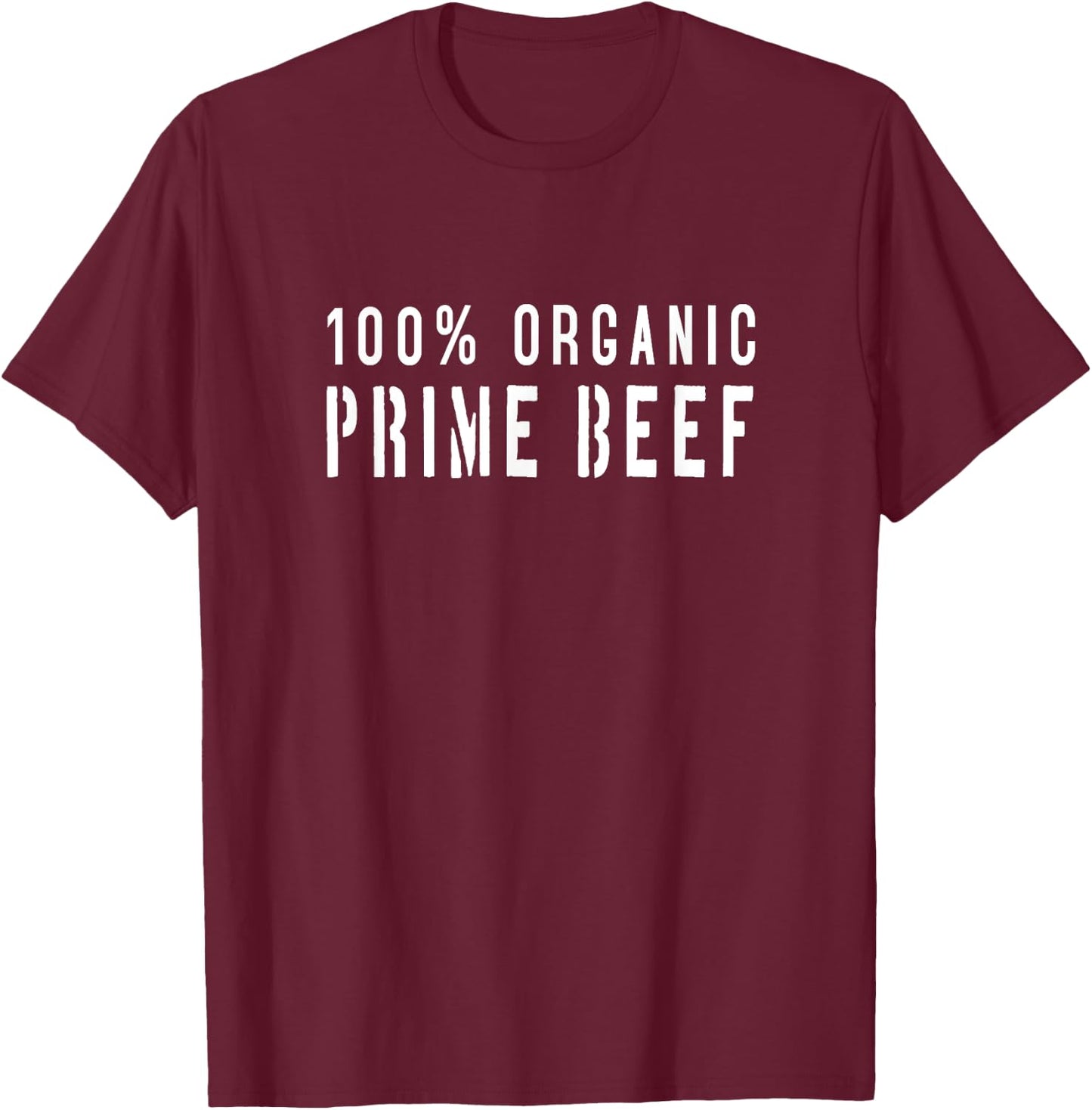 100% Organic Prime Beef Bodybuilding T Shirt T-Shirt - T-Shirt | Maroon