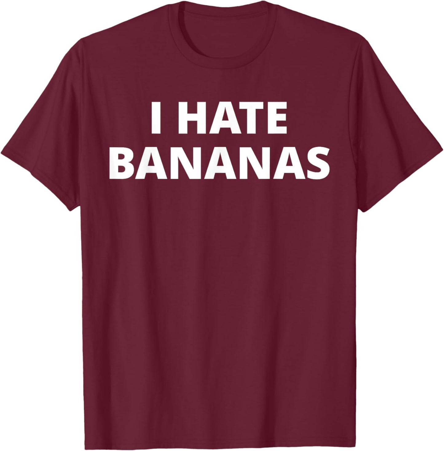 I Hate Bananas T-Shirt - T-Shirt | Maroon