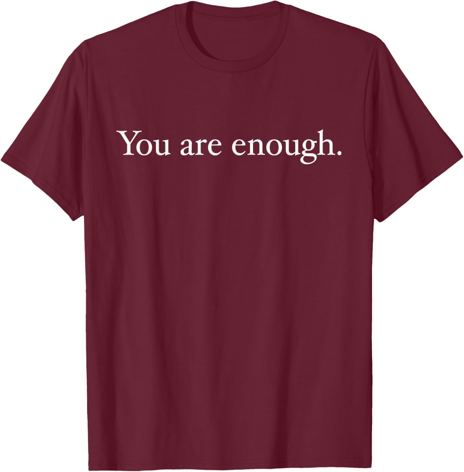 Dear Person Behind Me You Are Enough Funny Love Saying T-Shirt - T-Shirt | Maroon