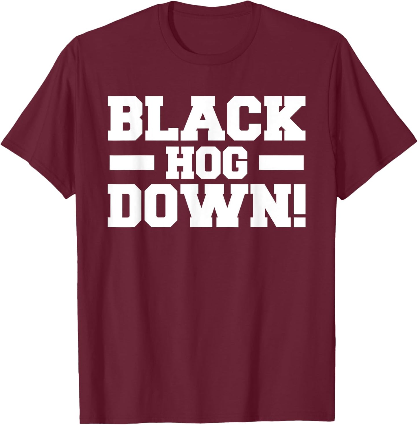 Black Hog Down Funny Wild Boar Hunting Pig Hunt Huntsman T-Shirt - T-Shirt | Maroon