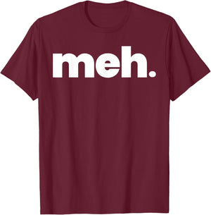 That Says meh Shirt - A Design That Says meh T-Shirt - T-Shirt | Maroon