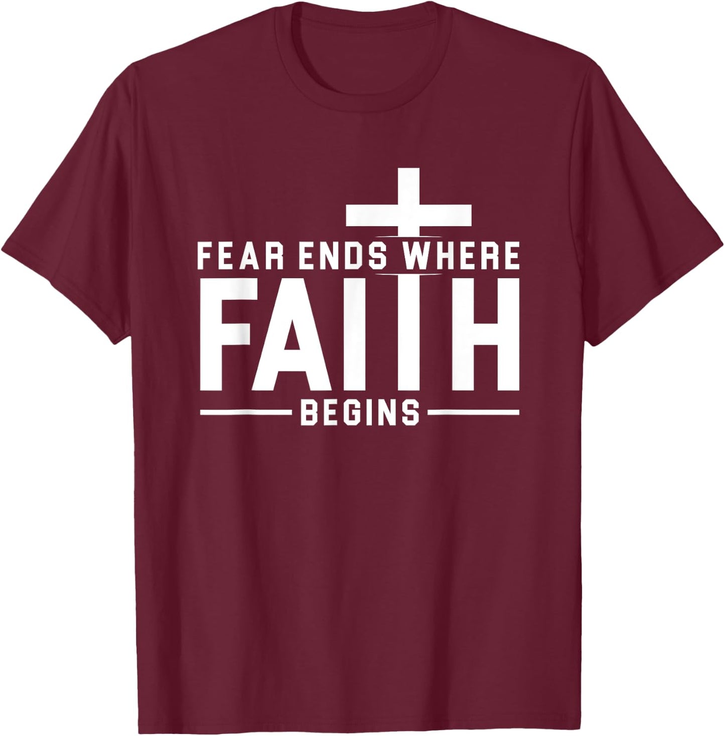 Fear Ends Where Faith Begins Christian Jesus Christ Church T-Shirt - T-Shirt | Maroon