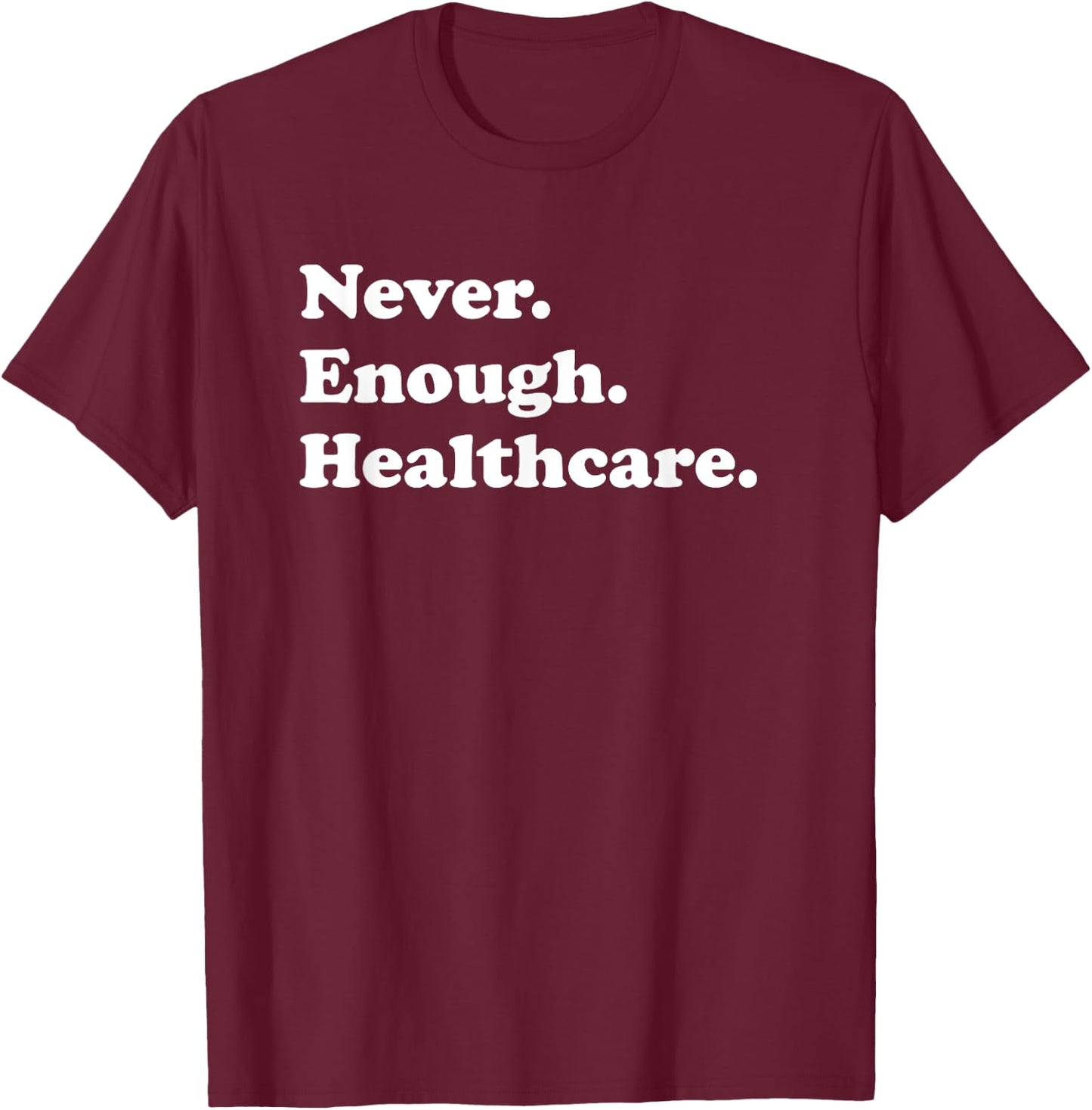 Nie genug im Gesundheitswesen Lustiger Mitarbeiter im Gesundheitswesen T-Shirt - T-Shirt | Maroon