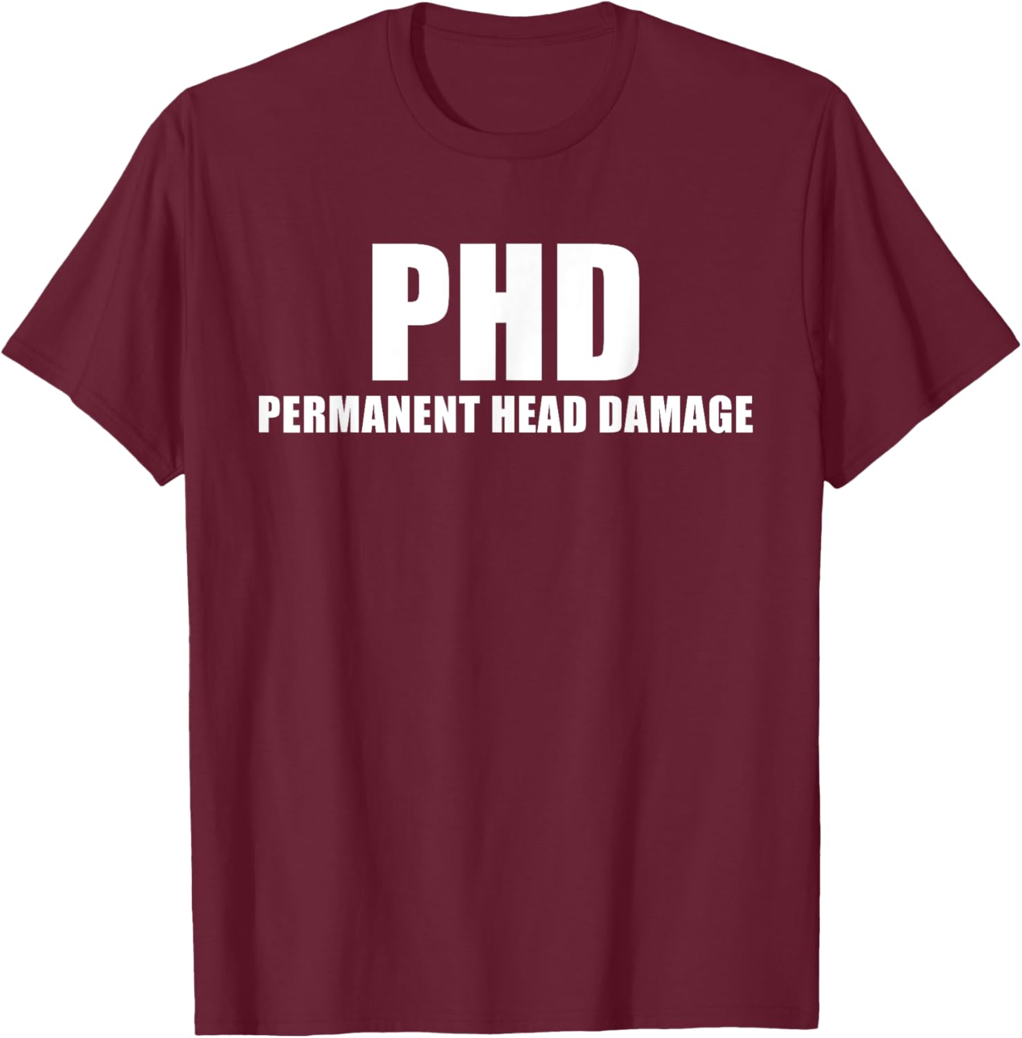PHD Permanent Head Damage Funny T Shirt T-Shirt - T-Shirt | Maroon