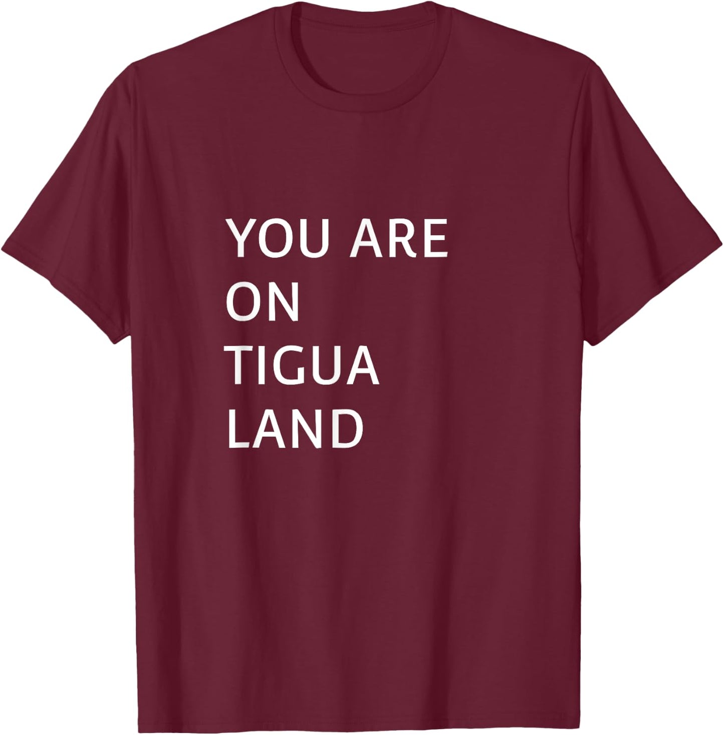 You Are On Tigua Land T-Shirt - T-Shirt | Maroon
