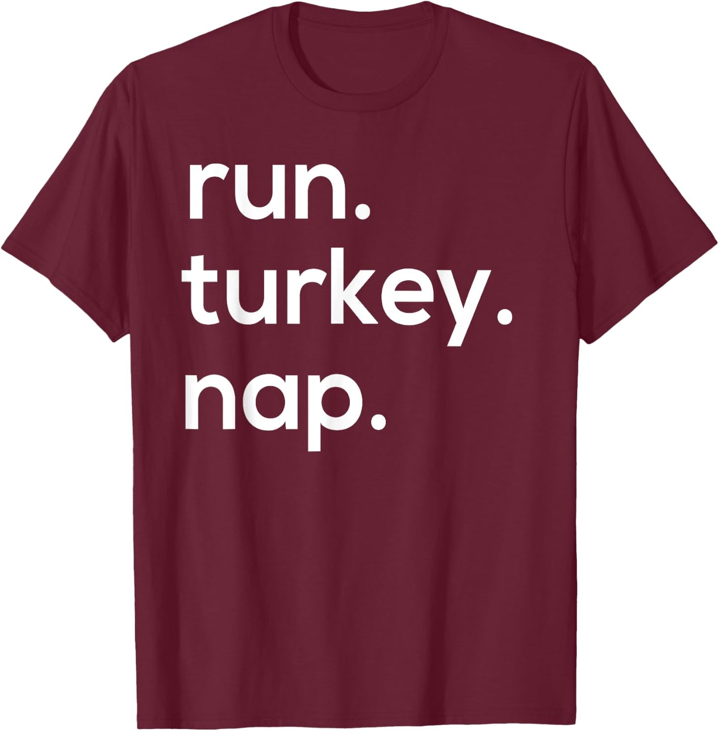 Run. Turkey. Nap. Funny Turkey Trot Thanksgiving T-Shirt - T-Shirt | Maroon