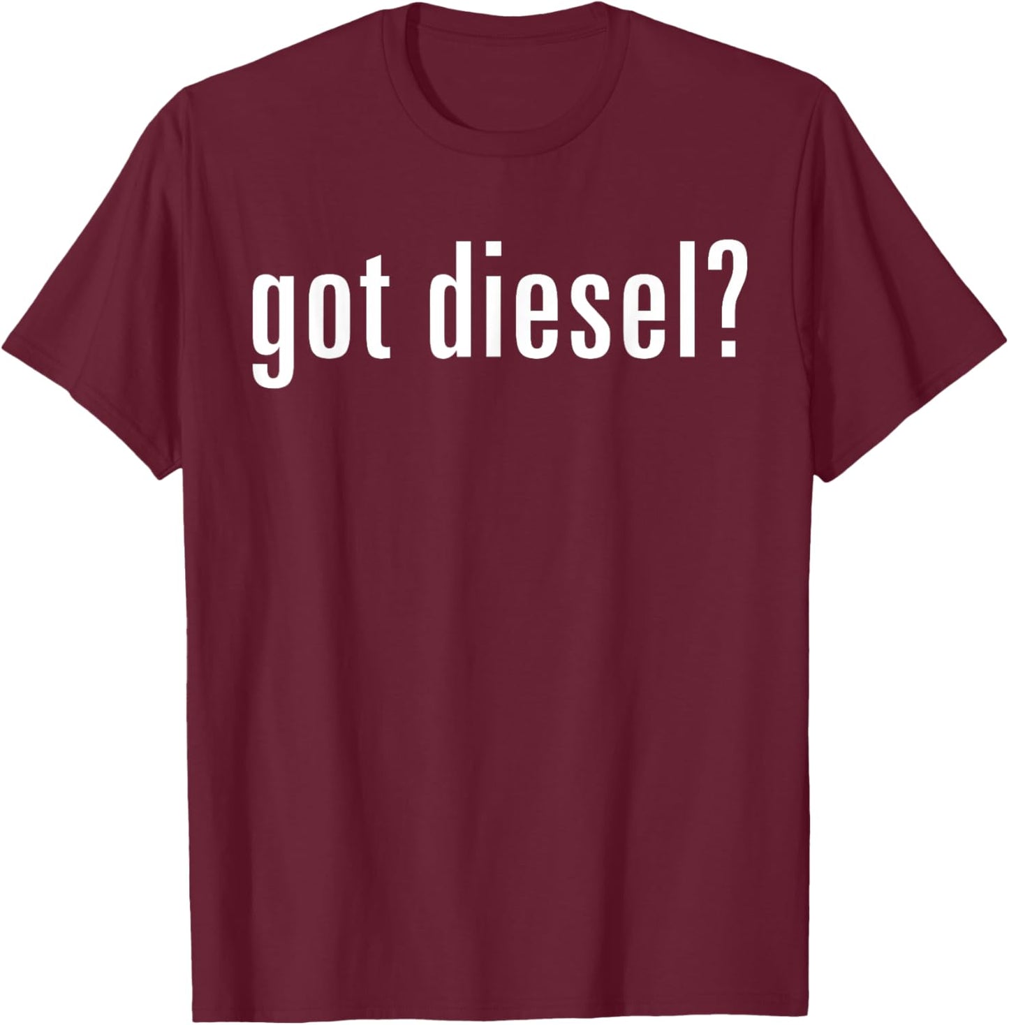 Got Diesel - Funny Car Slogan T-Shirt - T-Shirt | Maroon