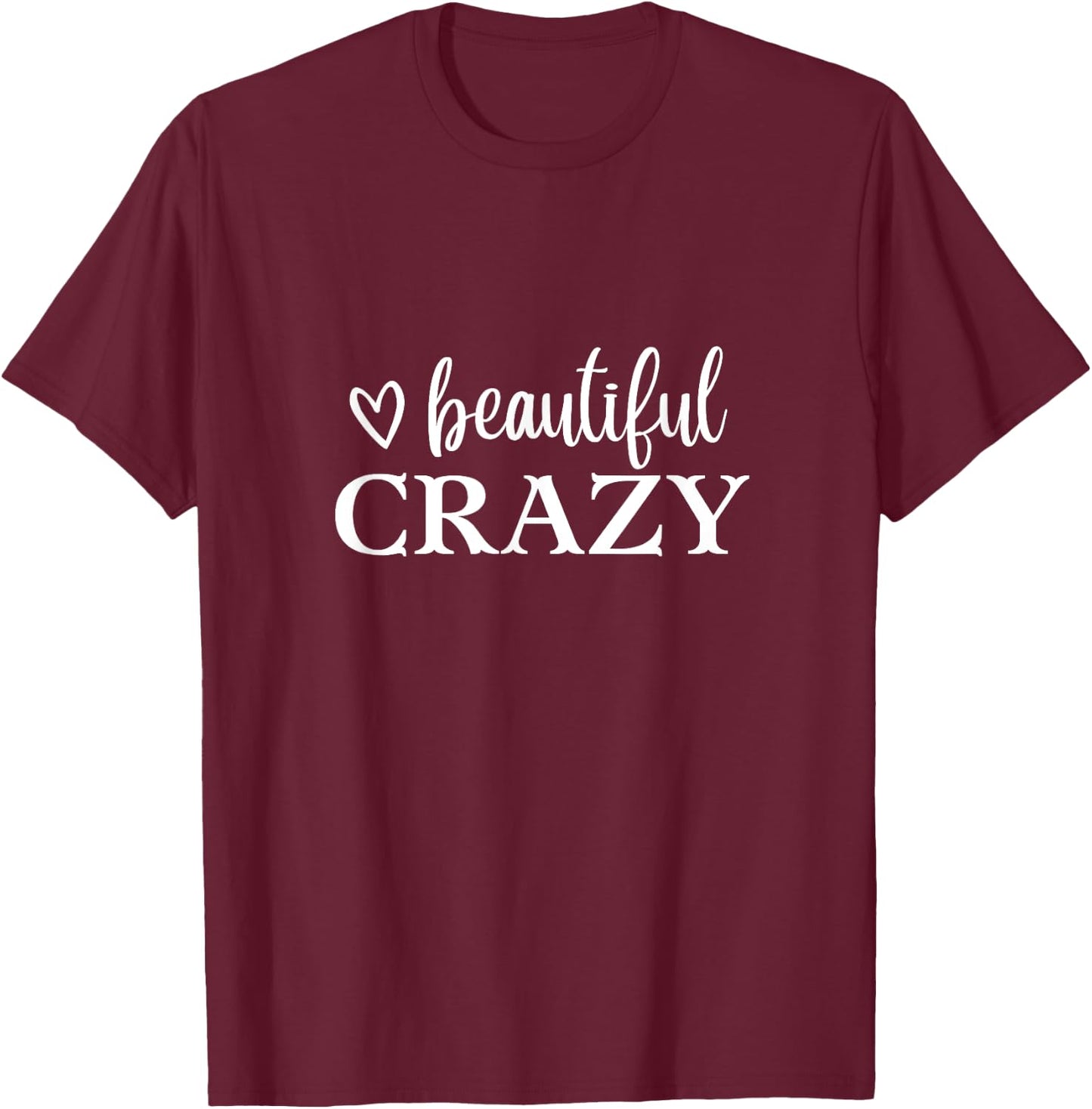 Beautiful Crazy Cute Funny T-Shirt - T-Shirt | Maroon