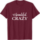 Beautiful Crazy Cute Funny T-Shirt - T-Shirt | Maroon