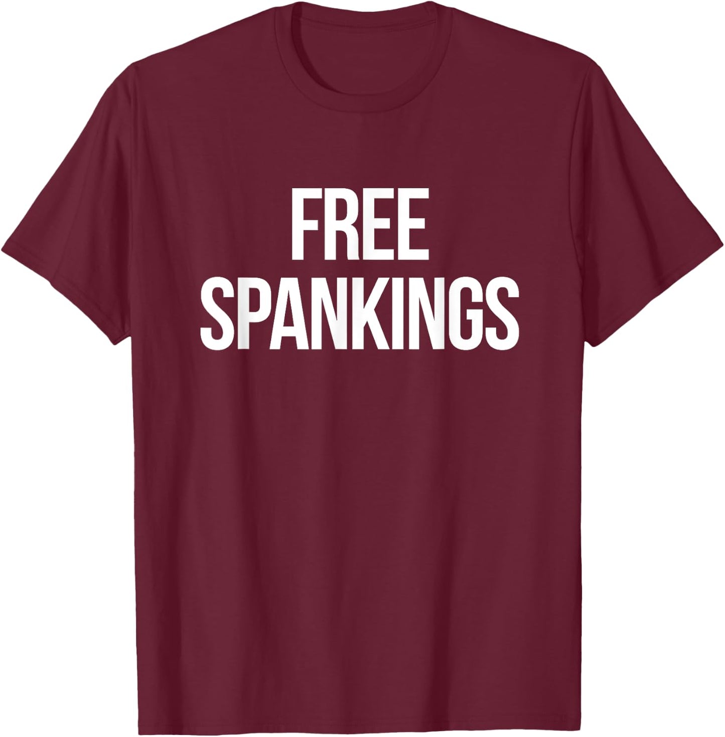 Free Spankings | Naughty Dirty Adult Humor Dominant Sub Dom T-Shirt - T-Shirt | Maroon