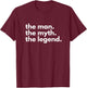 The Man, The Myth, The Legend T-Shirt - T-Shirt | Maroon