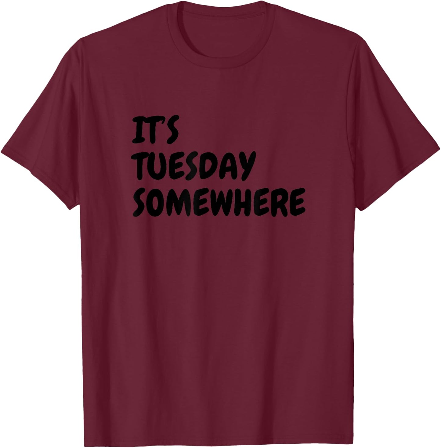 Its Tuesday Somewhere T-Shirt - T-Shirt | Maroon