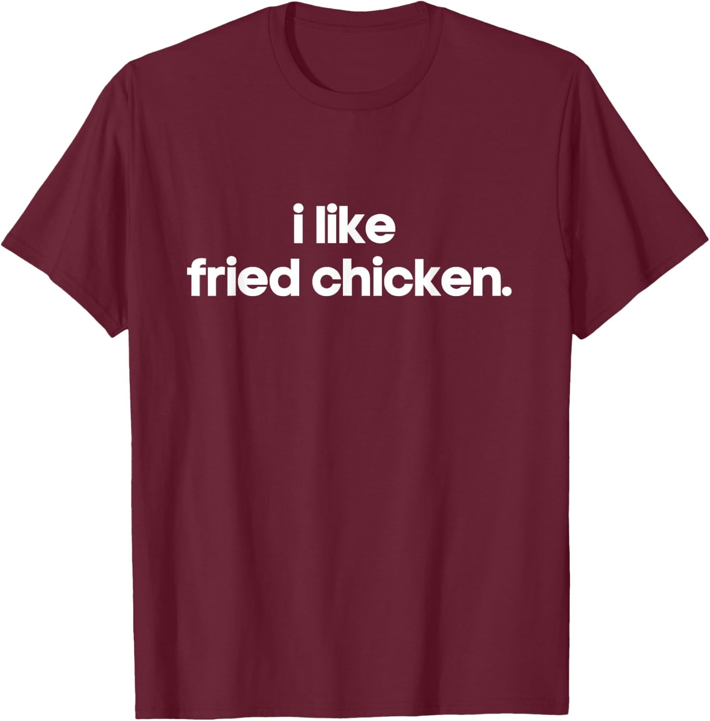 I Like Fried Chicken Minimalist Funny Gift Unique Gag Joke T-Shirt - T-Shirt | Maroon