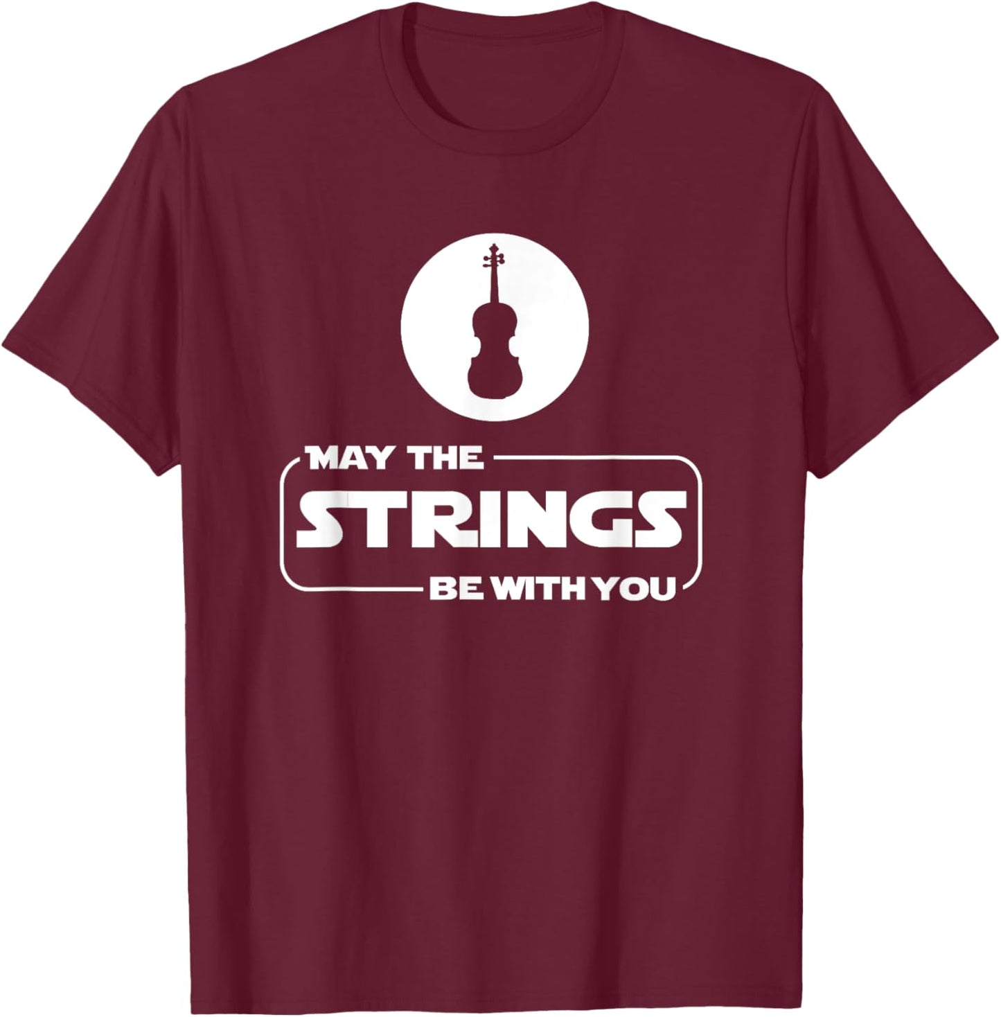 May The Strings Funny Violin Player Violinist Gift T-Shirt - T-Shirt | Maroon