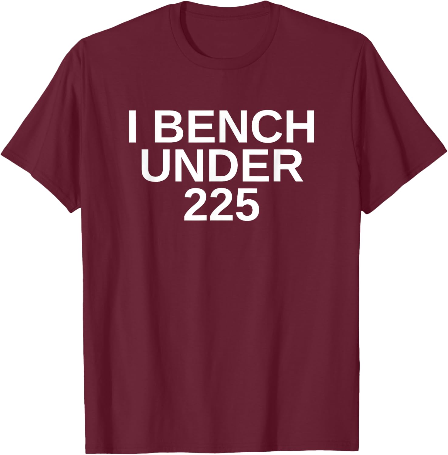 I Bench Under 225 Bench 225 lb Club T-Shirt - T-Shirt | Maroon
