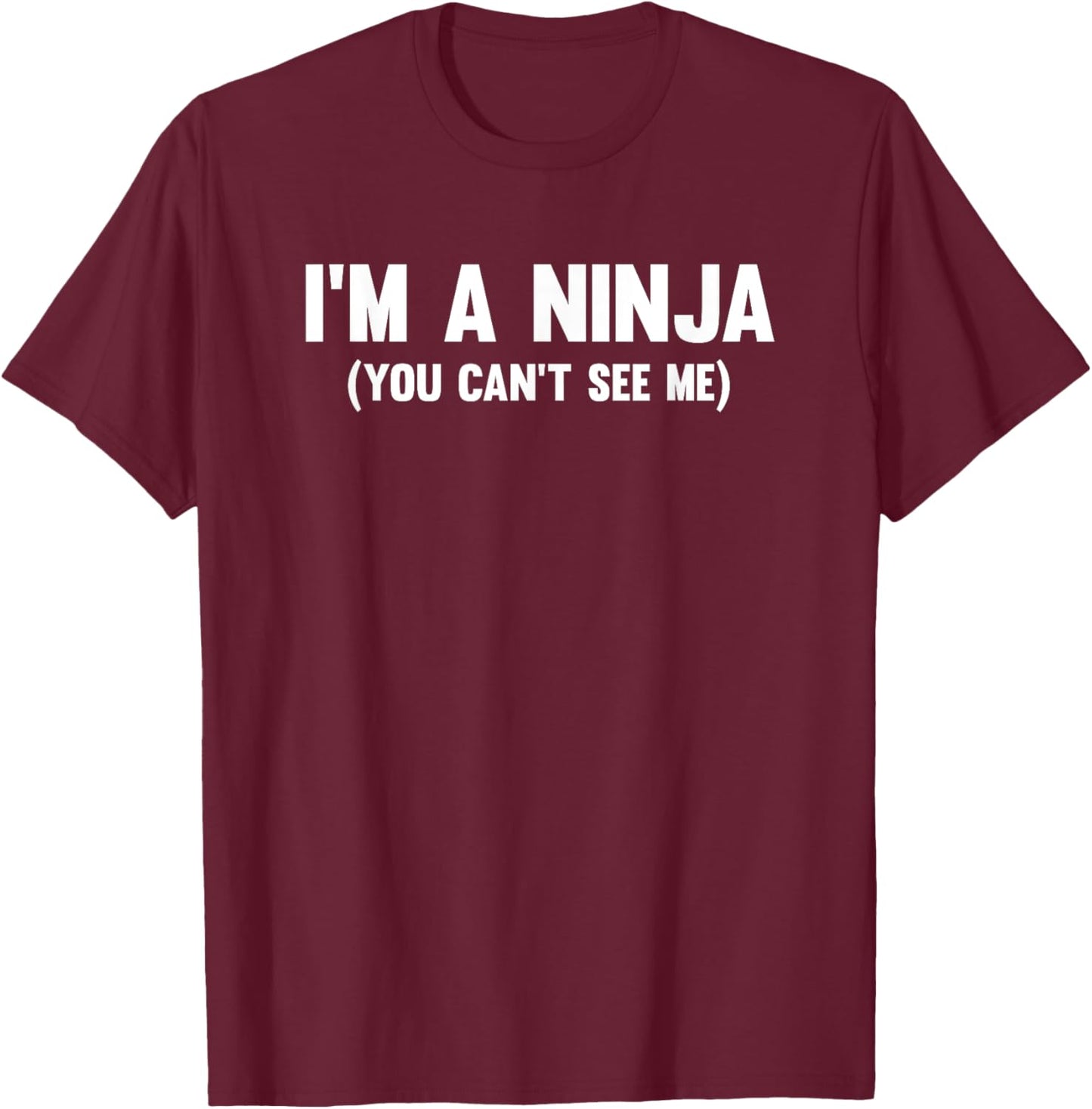 I'm a ninja you can't see me T-Shirt - T-Shirt | Maroon