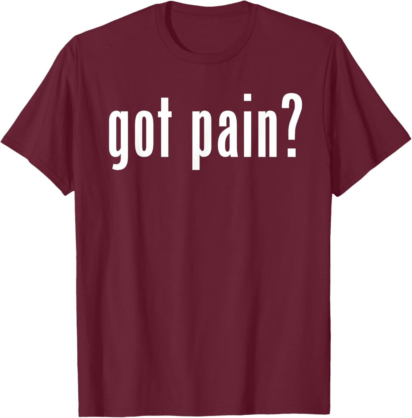 Got Pain T-Shirt - T-Shirt | Maroon