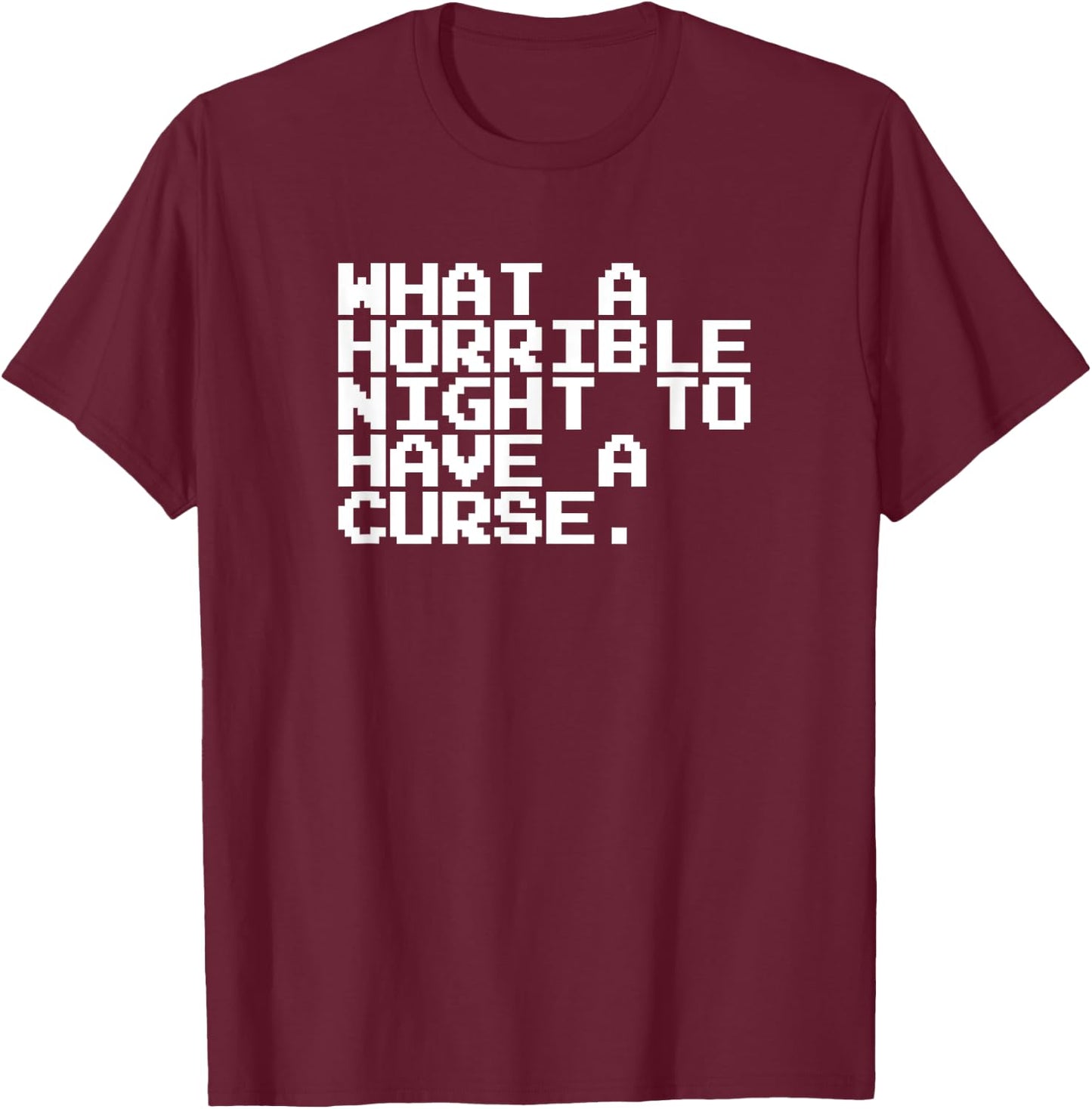 What A Horrible Night To Have A Curse Shirt T-Shirt - T-Shirt | Maroon