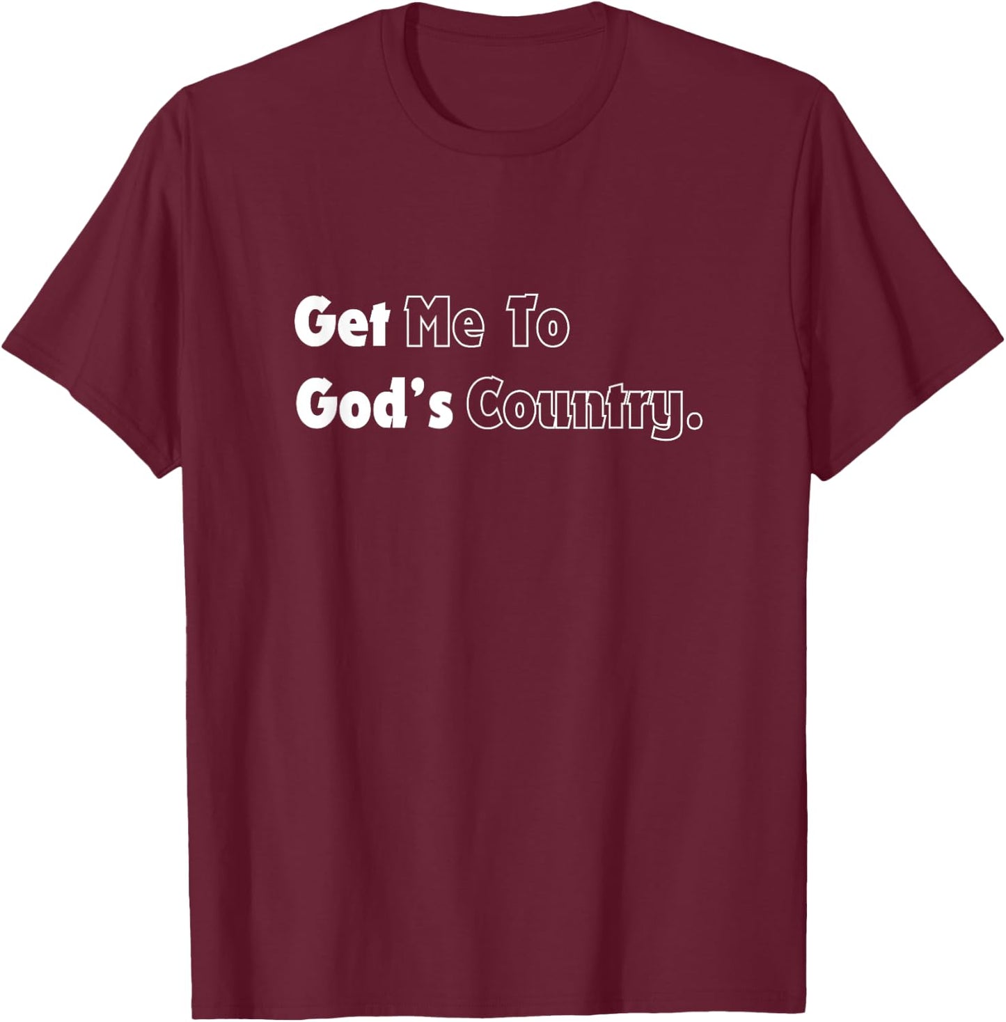 Get Me to God's - Country Western Take Me To Cowboy Apparel T-Shirt - T-Shirt | Maroon