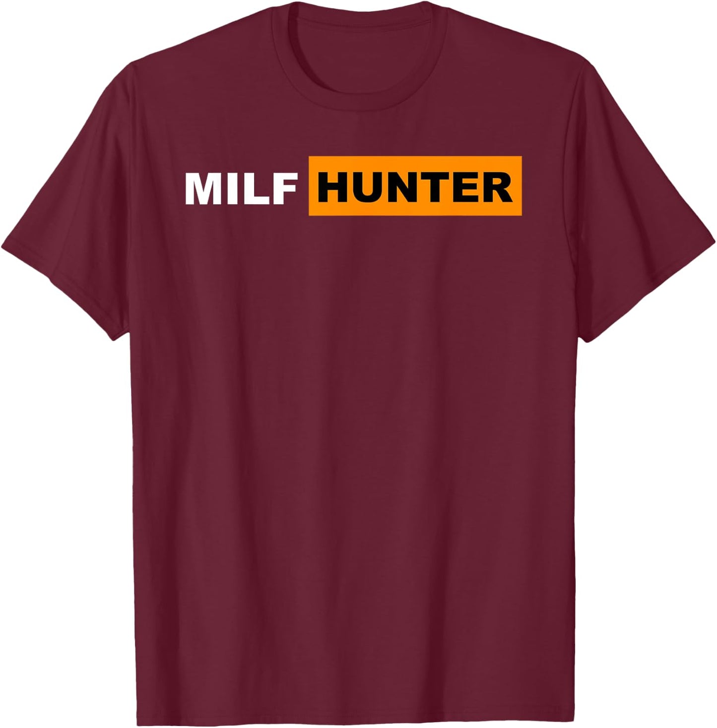 Milf Hunter I Love Milfs Hot Mom Hunter Lovers Gift T-Shirt - T-Shirt | Maroon