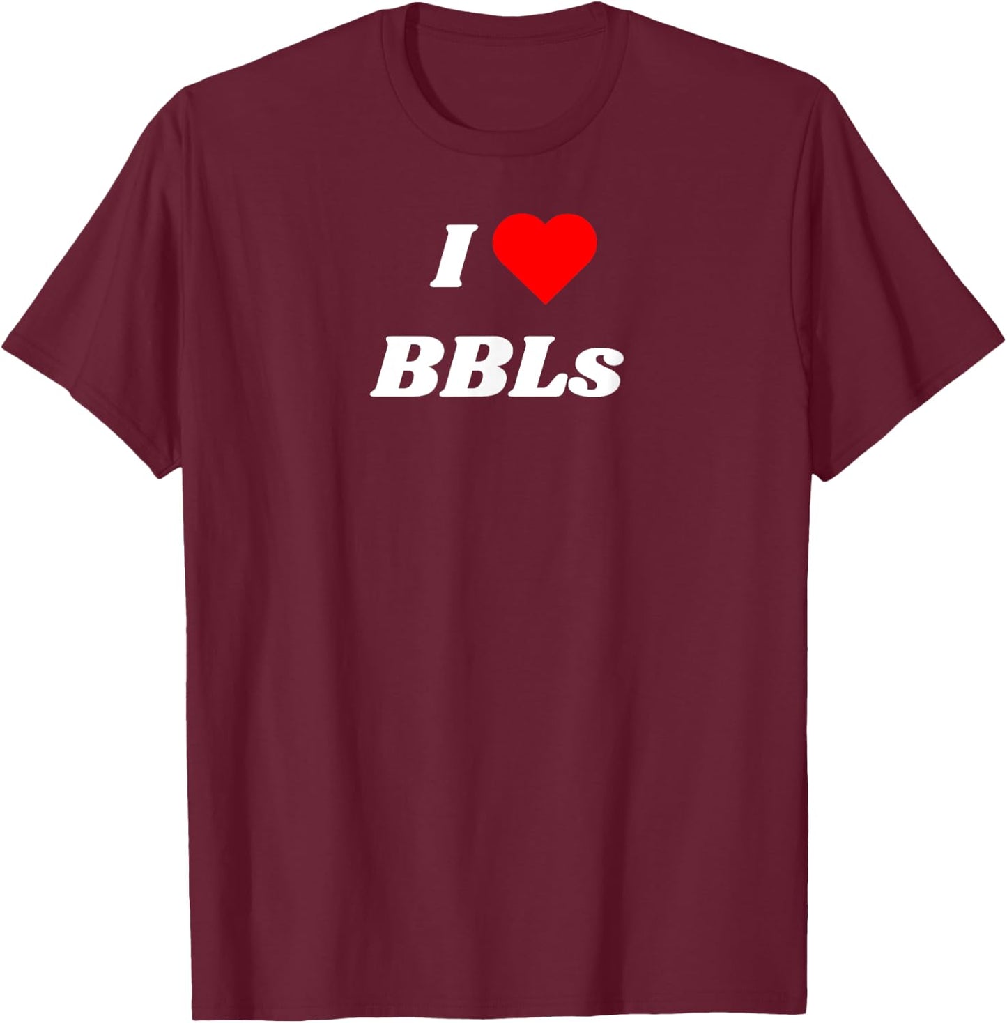 I love BBLs - Sexy Brazilian Butt Lift and Tanks T-Shirt - T-Shirt | Maroon