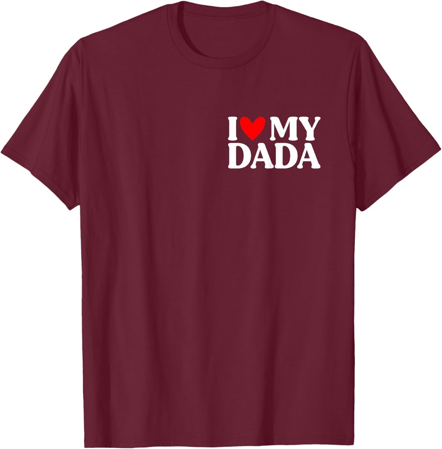 I Love My Dada Shirt Funny Father's Day T-Shirt - T-Shirt | Maroon
