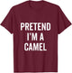 Pretend I'm A Camel Funny Halloween Costume Animal Fan Gift T-Shirt - T-Shirt | Maroon