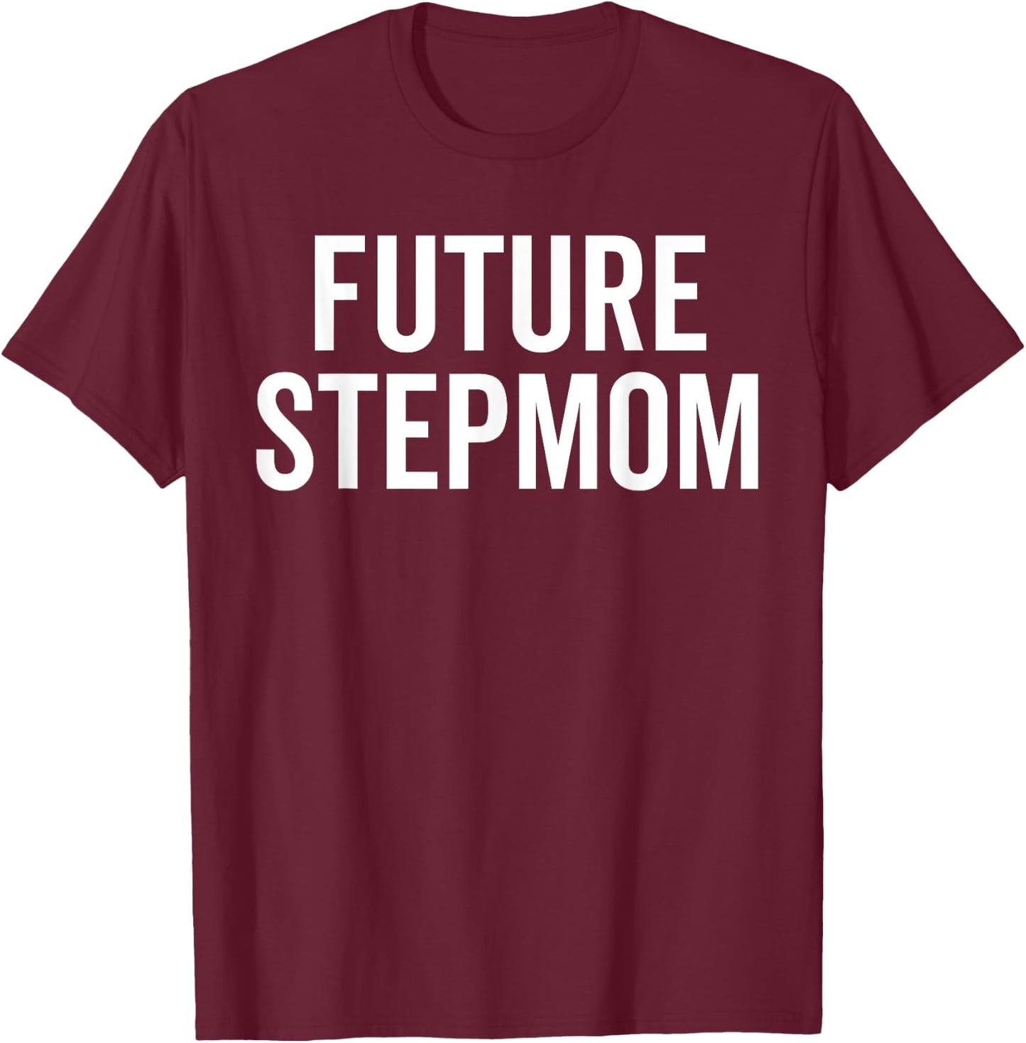 Future Stepmom Warning Sarcastic Bold Sassy Family Chaos Pun T-Shirt - T-Shirt | Maroon