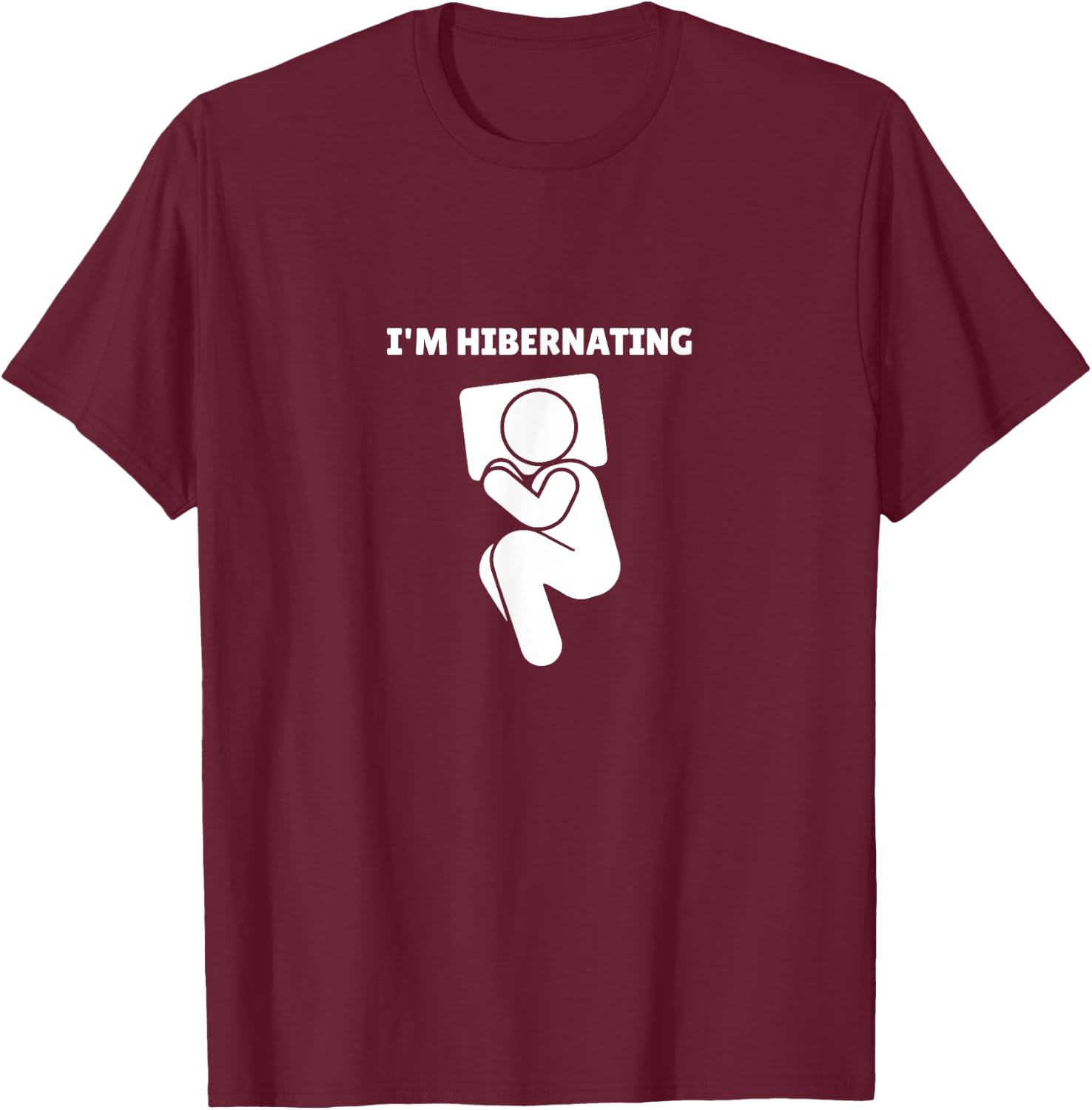 Hibernation I'm Hibernating Funny Stick Figure Sleeping T-Shirt - T-Shirt | Maroon