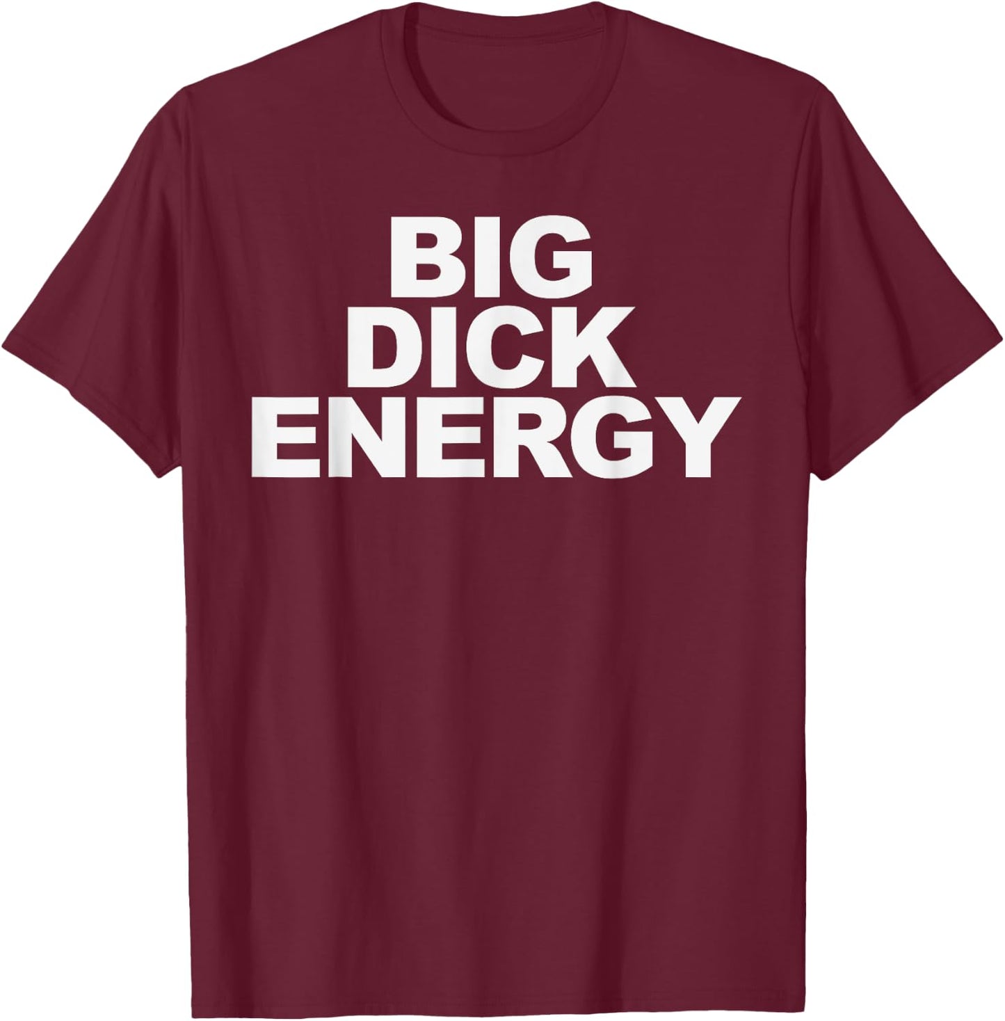 Big Dick Energy T-Shirt - T-Shirt | Maroon