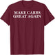Make Carbs Great Again Funny Women T-Shirt - T-Shirt | Maroon