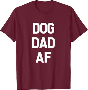 Dog Dad AF Dog-Father Funny Pet T-Shirt - T-Shirt | Maroon