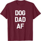 Dog Dad AF Dog-Father Funny Pet T-Shirt - T-Shirt | Maroon