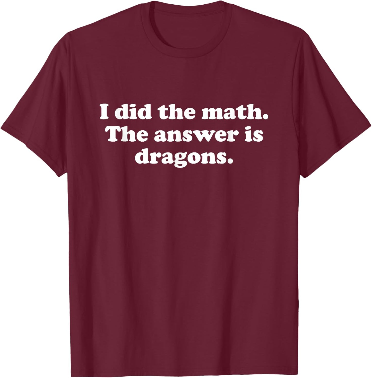 Funny Dragons or Dragon Girls Boys Men or Women T-Shirt - T-Shirt | Maroon