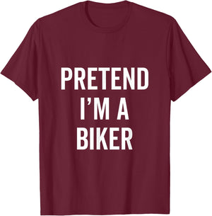 Pretend I'm A Biker Funny Halloween Costume Biking Fan Gift T-Shirt - T-Shirt | Maroon