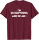 I'm Schizophrenic & So Am I funny saying sarcastic T-Shirt - T-Shirt | Maroon
