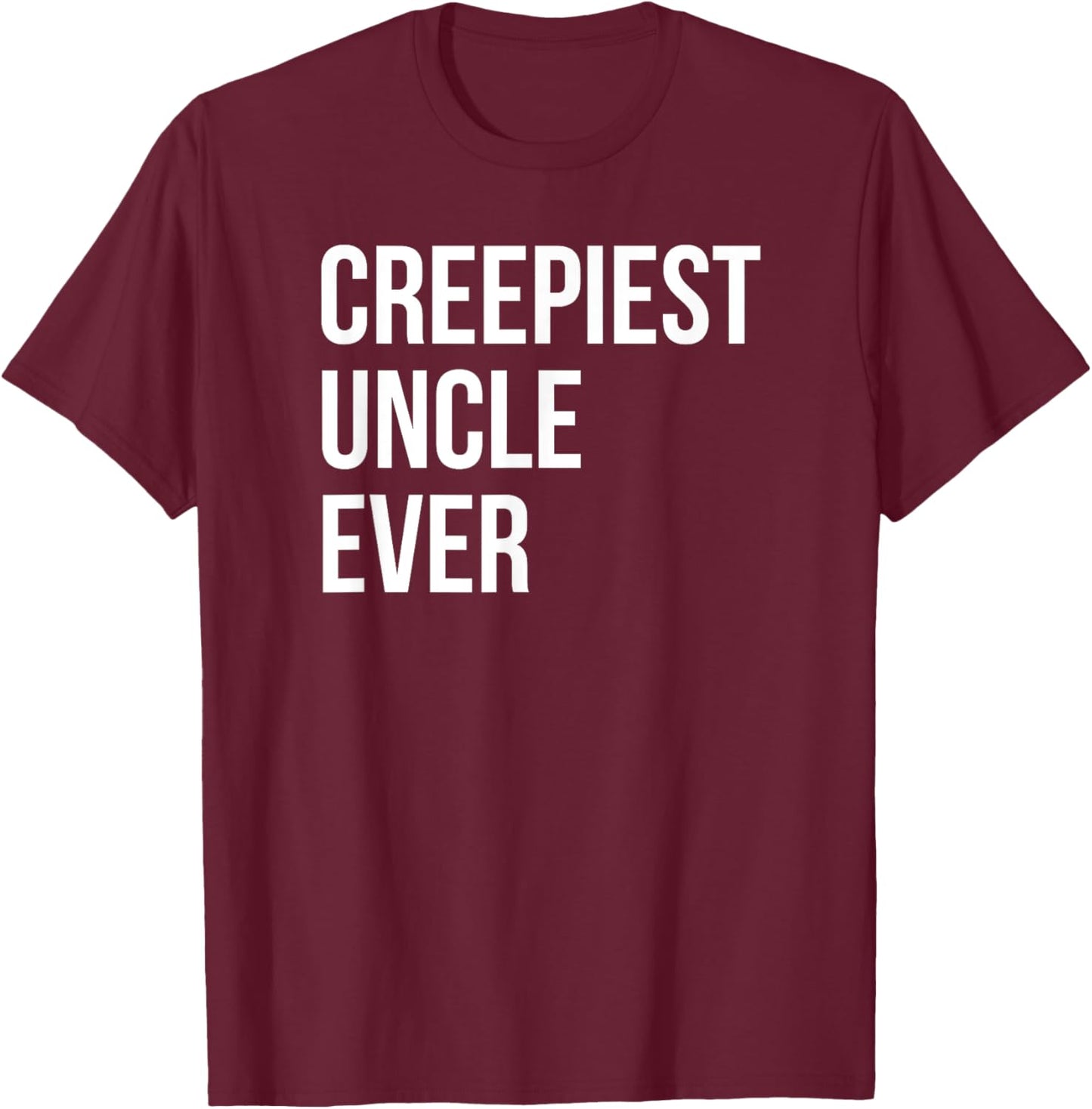 Creepiest Uncle Ever Funny Creepy Joke T-Shirt - T-Shirt | Maroon