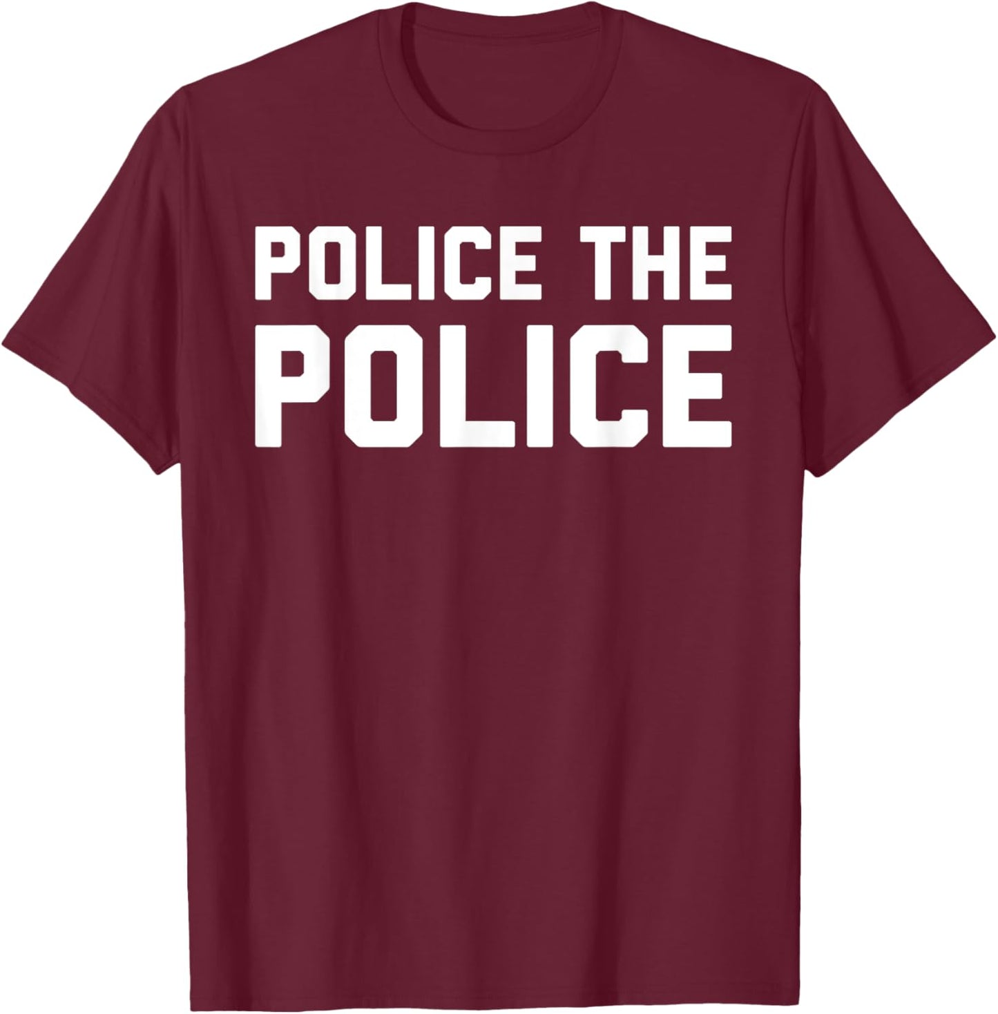 Police The Police Shirt - Anti Police Brutality T-Shirt - T-Shirt | Maroon
