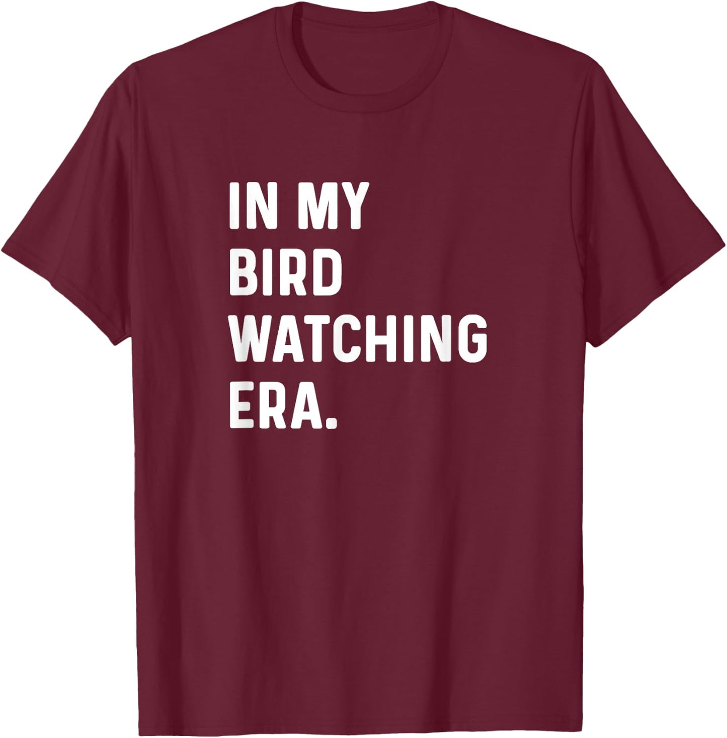 In My Bird Watching Era - Birding Birder Birds T-Shirt - T-Shirt | Maroon