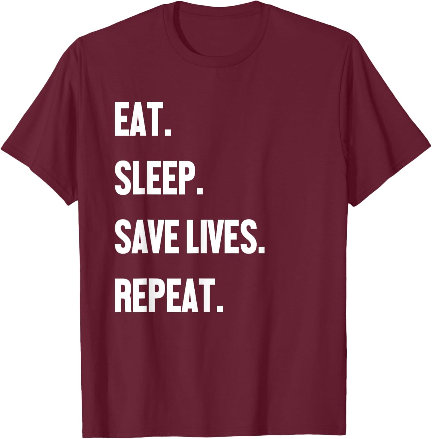 Eat Sleep Save Lives Repeat Shirt Doctor Nurse EMT Paramedic T-Shirt - T-Shirt | Maroon