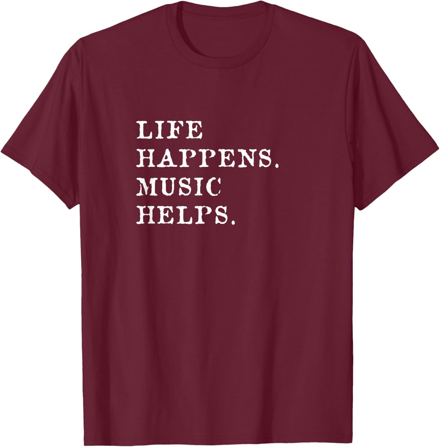 Life Happens Music Helps T-Shirt - T-Shirt | Maroon