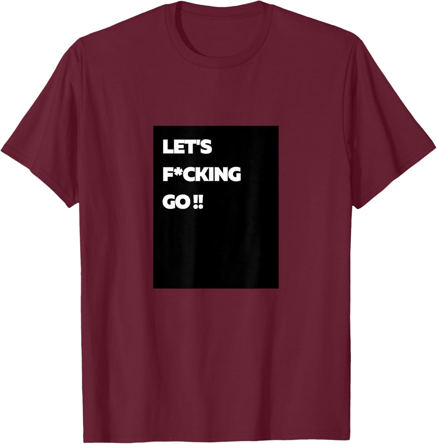 LFG Let's Fucking Go!! T-Shirt - T-Shirt | Maroon