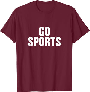 Go Sports Funny Sarcastic Fan Apparel for Non-sports People T-Shirt - T-Shirt | Maroon