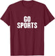 Go Sports Funny Sarcastic Fan Apparel for Non-sports People T-Shirt - T-Shirt | Maroon